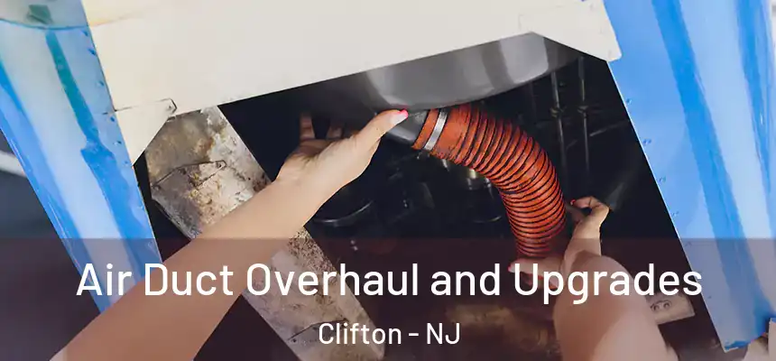 Air Duct Overhaul and Upgrades Clifton - NJ