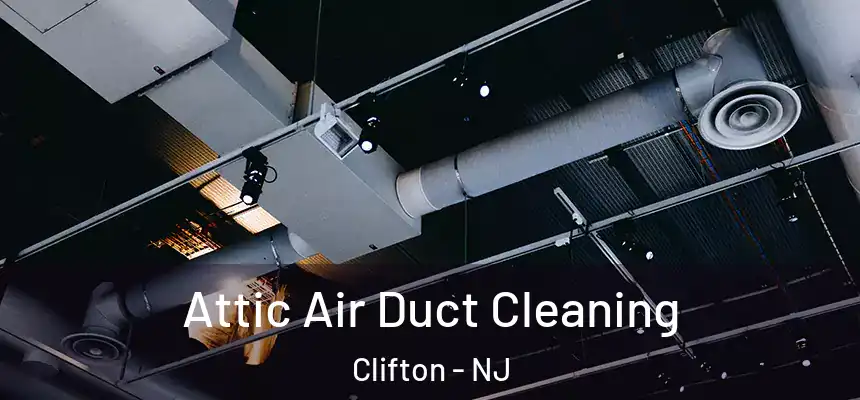 Attic Air Duct Cleaning Clifton - NJ