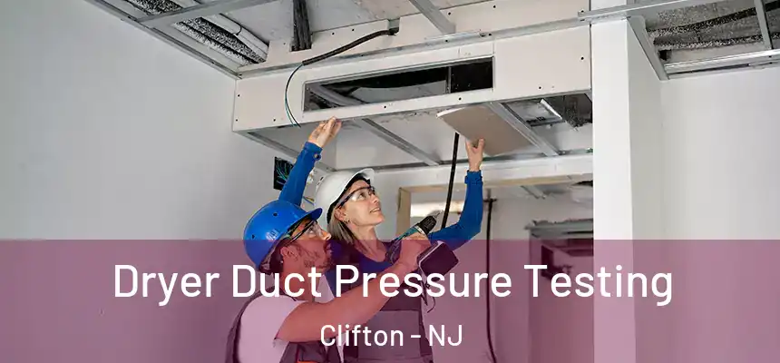 Dryer Duct Pressure Testing Clifton - NJ