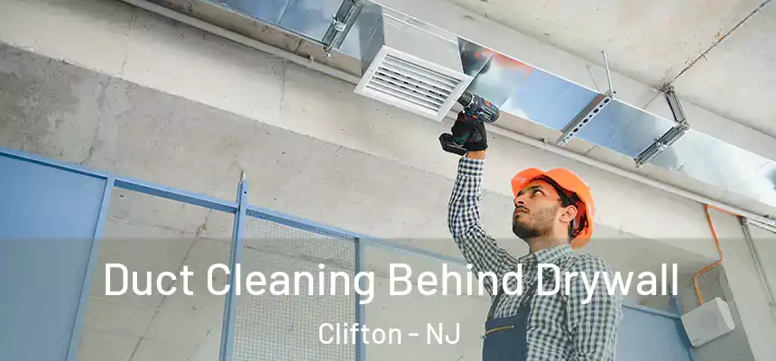 Duct Cleaning Behind Drywall Clifton - NJ