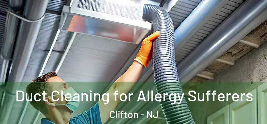  Duct Cleaning for Allergy Sufferers Clifton - NJ