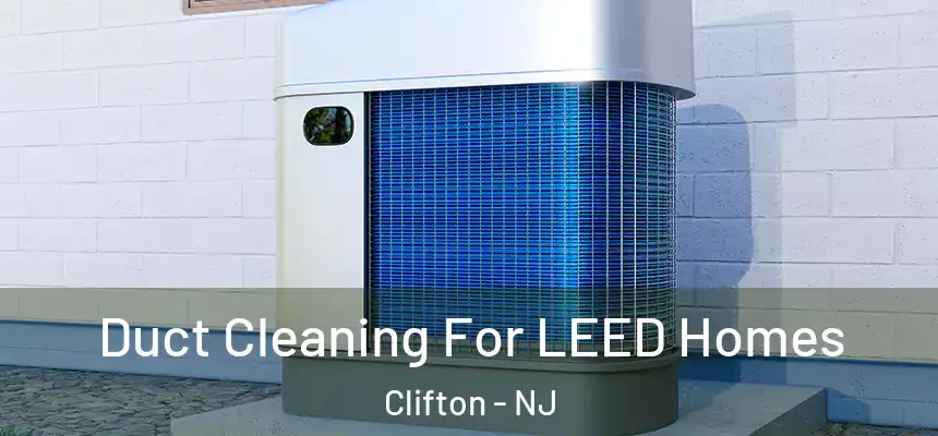 Duct Cleaning For LEED Homes Clifton - NJ