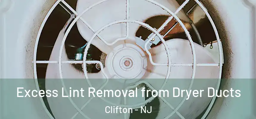 Excess Lint Removal from Dryer Ducts Clifton - NJ