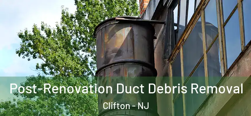  Post-Renovation Duct Debris Removal Clifton - NJ