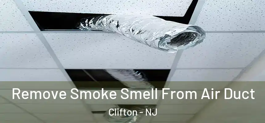  Remove Smoke Smell From Air Duct Clifton - NJ