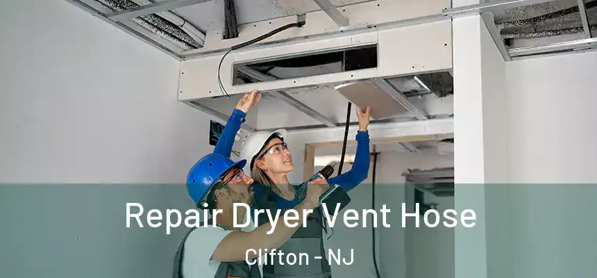 Repair Dryer Vent Hose Clifton - NJ