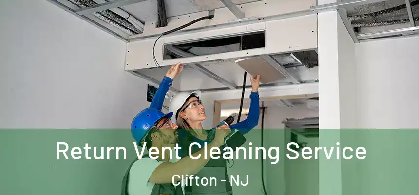 Return Vent Cleaning Service Clifton - NJ
